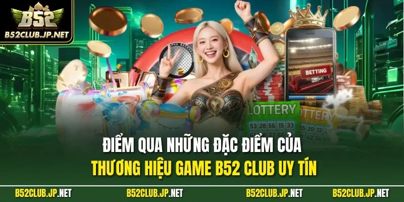 Điểm qua những đặc điểm của thương hiệu game B52 CLUB uy tín