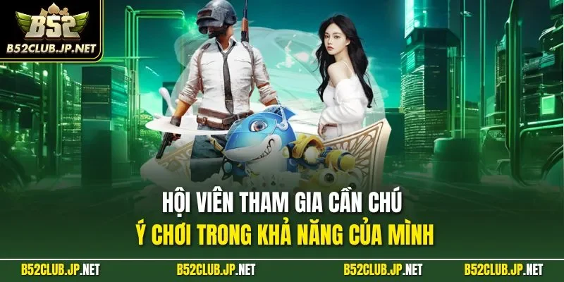 Hội viên tham gia cần chú ý chơi trong khả năng của mình