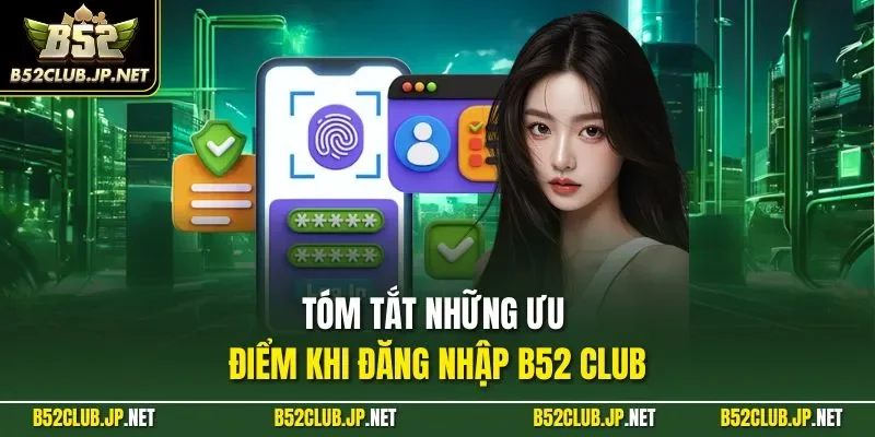 Tóm tắt những ưu điểm khi đăng nhập B52 CLUB