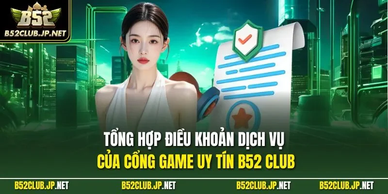 Tổng hợp điều khoản dịch vụ của cổng game uy tín B52 CLUB